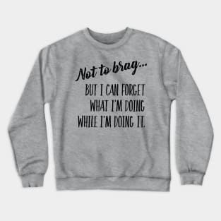 Not to brag... Crewneck Sweatshirt